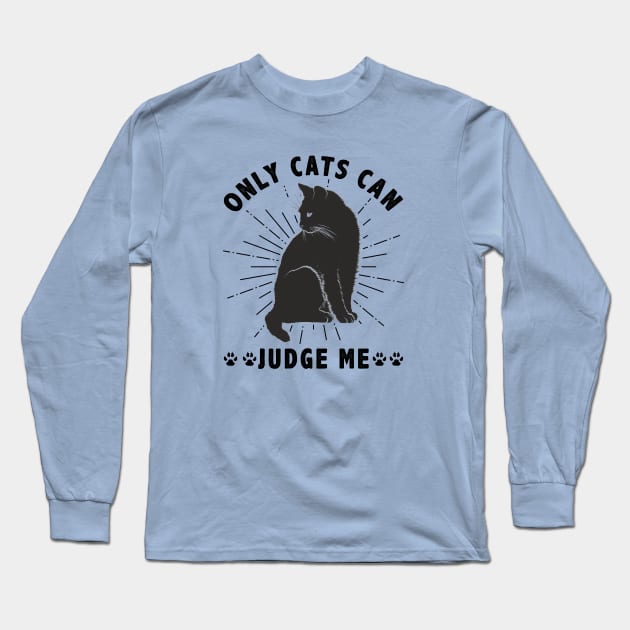 Sassy Cats Only Cats Can Judge Me Funny Cats Long Sleeve T-Shirt by Ghost Of A Chance 